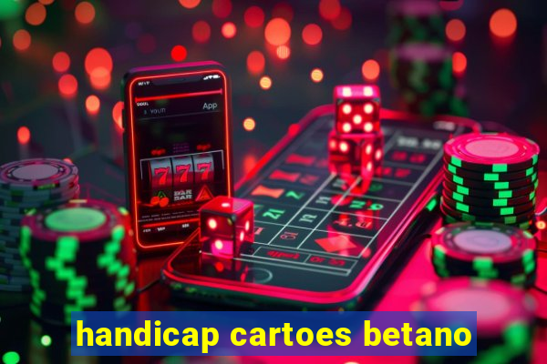 handicap cartoes betano